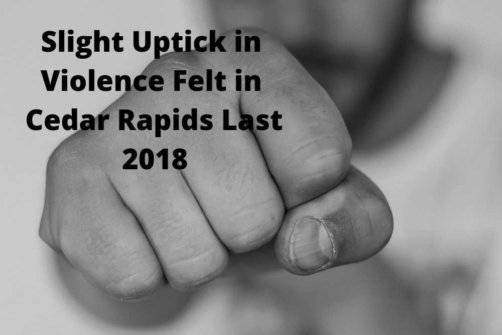 Slight Uptick in Violence Felt in Cedar Rapids Last 2018