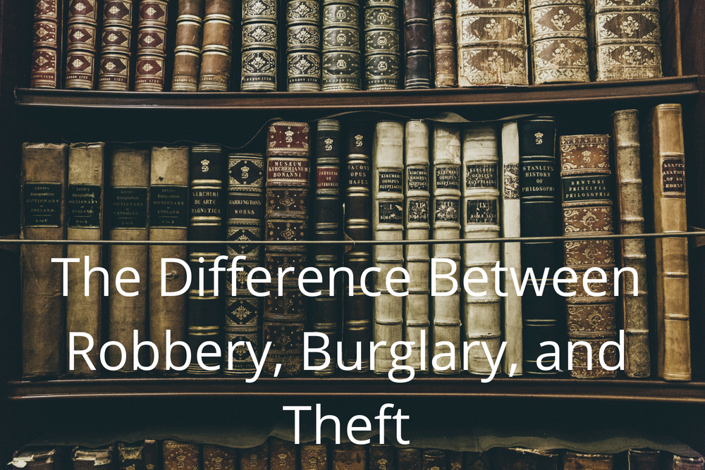 The Difference Between Robbery, Burglary, and Theft