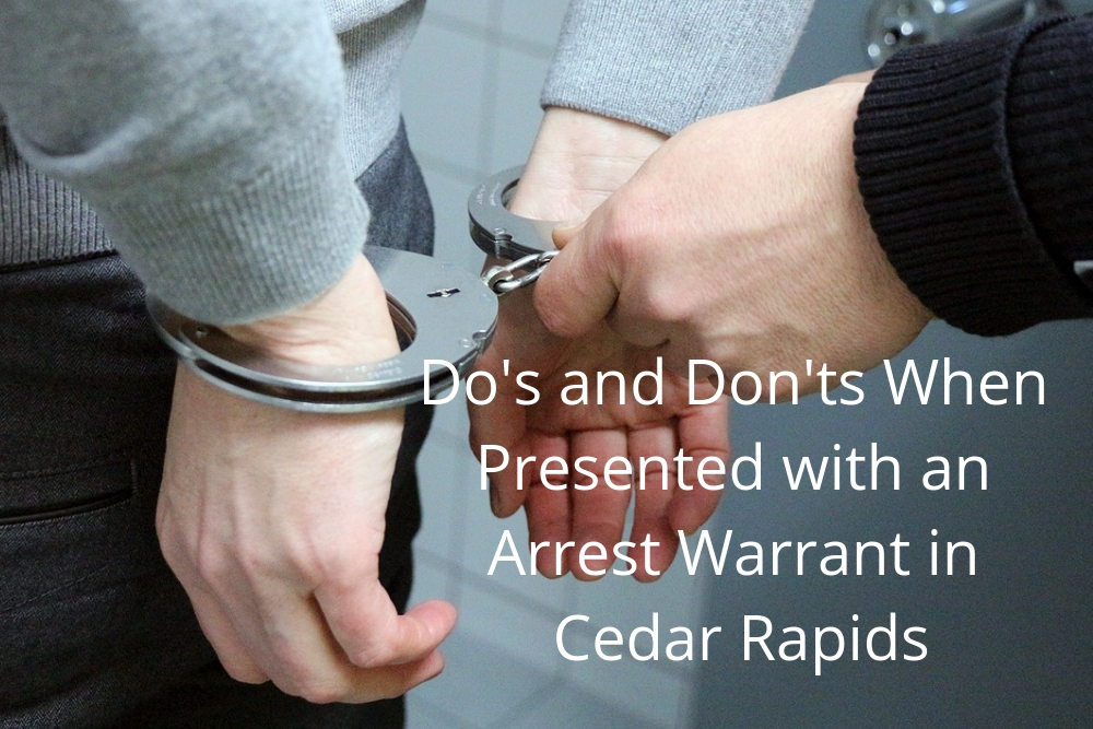 Do’s and Don’ts When Presented with an Arrest Warrant in Cedar Rapids