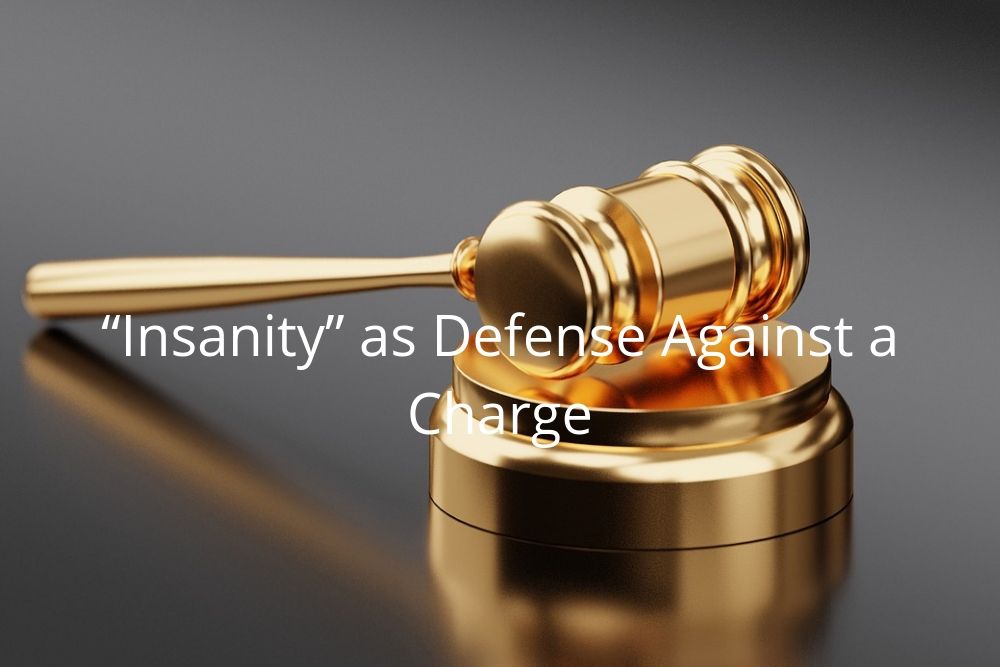 “Insanity” as Defense Against a Charge